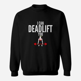 I Can Deadlift You Fitness Sweatshirt | Crazezy DE