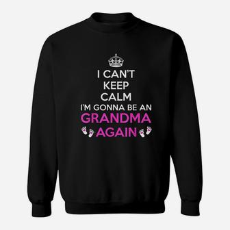 I Can Not Keep Calm I Am Going To Be Grandma Again Sweatshirt | Crazezy CA