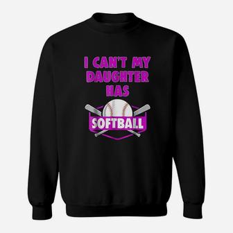 I Can Not My Daughter Has Softball Sweatshirt | Crazezy