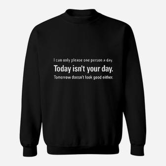 I Can Only Please One Person A Day Today Is Not Your Day Sweatshirt | Crazezy CA