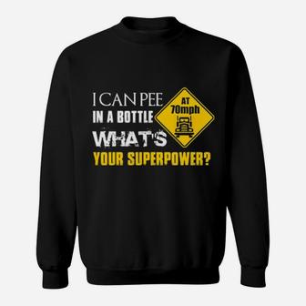 I Can Pee In A Bottle At 70Mph What's Your Superpower Sweatshirt - Monsterry CA