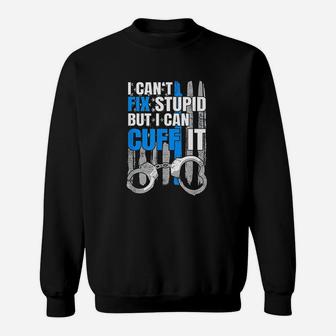 I Cant Fix Stupid But I Can Cuff It Sweatshirt | Crazezy UK