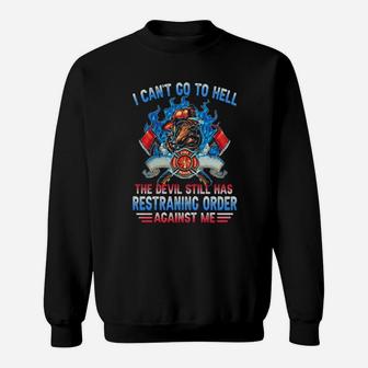 I Cant Go To Hell The Devil Still Has Restraining Order Against Me Fireman Sweatshirt - Monsterry CA