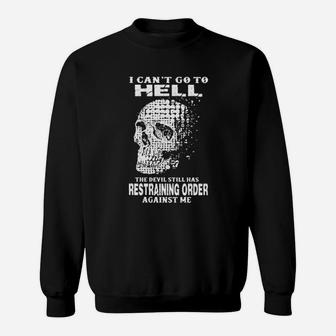I Cant Go To Hell The Devil Still Has Restraining Order Against Me Sweatshirt - Monsterry AU