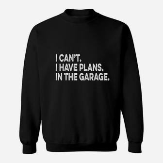 I Cant I Have Plans In The Garage Car Mechanic Engine Sweatshirt - Thegiftio