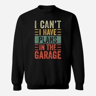 I Can't I Have Plans In The Garage, Funny Car Mechanic Retro Sweatshirt | Crazezy