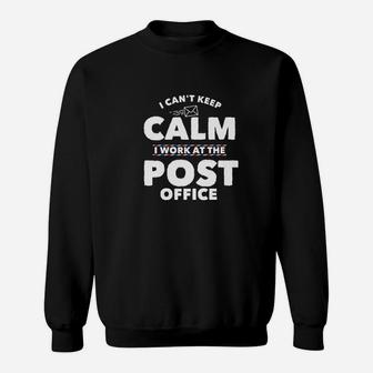 I Cant Keep Calm I Work At The Post Office Sweatshirt | Crazezy