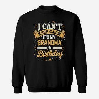 I Can't Keep Calm It's My Grandma Birthday Party Gift Sweatshirt | Crazezy UK