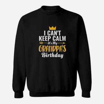 I Cant Keep Calm Its My Grandpa Birthday Sweatshirt | Crazezy DE