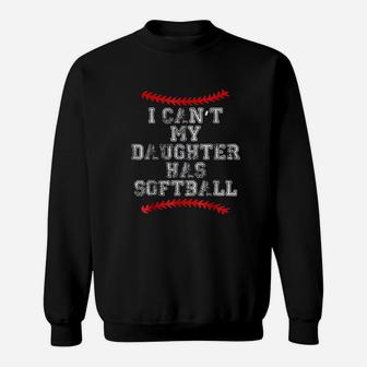 I Cant My Daughter Has Softball Sweatshirt | Crazezy DE