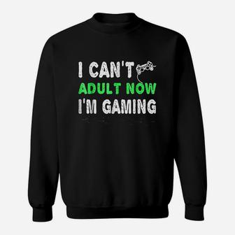 I Cant Now I Am Gaming Sweatshirt | Crazezy CA