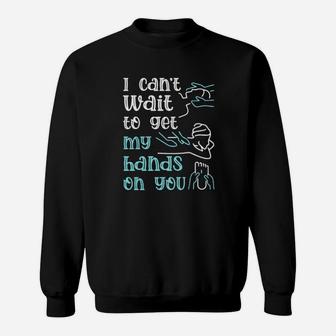 I Cant Wait To Get My Hands On You Sweatshirt - Monsterry DE