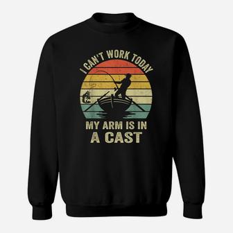 I Can't Work Today My Arm Is In A Cast, Funny Fishing Men Sweatshirt | Crazezy DE