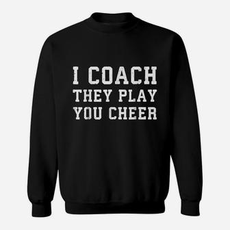 I Coach They Play You Cheer Coaching Sweatshirt | Crazezy UK