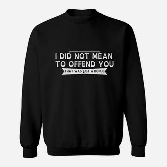 I Did Not Mean To Offend You Sweatshirt | Crazezy UK