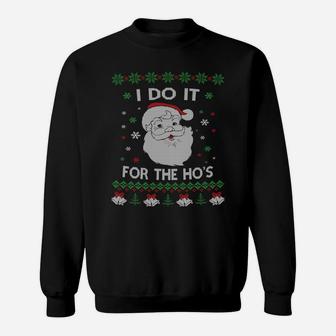 I Do It For The Hos Santa Claus Ugly Christmas Design Sweatshirt Sweatshirt | Crazezy