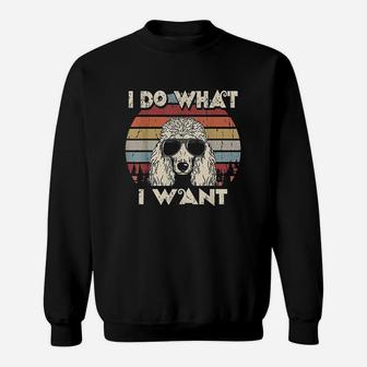 I Do What I Want Funny Standard Poodle Vintage Retro Sweatshirt | Crazezy CA