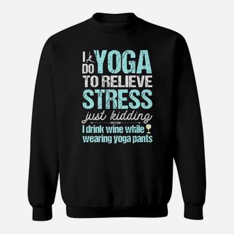 I Do Yoga Relieve Stress Wine In Yoga Pants Sweatshirt - Thegiftio UK