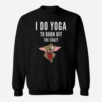 I Do Yoga To Burn Off The Crazy Sweatshirt - Monsterry DE