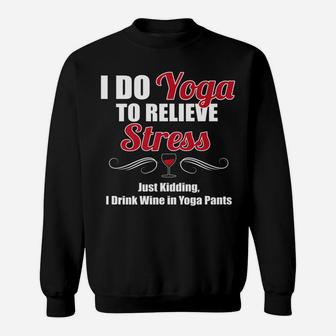 I Do Yoga To Relieve Stress Wine Drinking Sweatshirt - Thegiftio UK