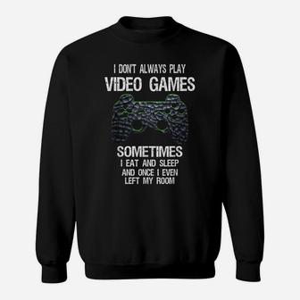 I Don't Always Play Video Games Funny Gamer Gift Boys Teens Sweatshirt | Crazezy UK