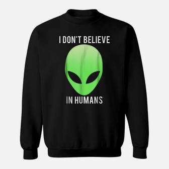 I Don't Believe In Humans T Shirt Funny Alien Space Gift Tee Sweatshirt | Crazezy UK