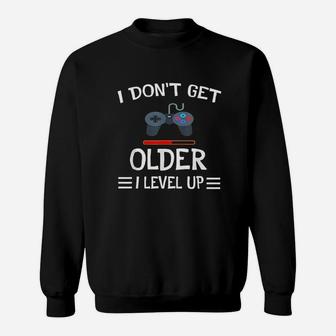 I Dont Get Older I Level Up Sweatshirt | Crazezy UK