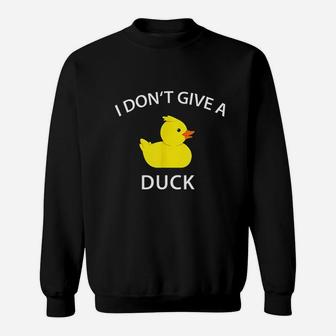 I Dont Give A Duck Sweatshirt | Crazezy