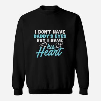 I Dont Have Daddys Eyes But I Have His Heart Sweatshirt | Crazezy AU