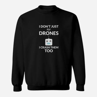 I Dont Just Fly Drones I Crash Them Too Drones Lover Gift Sweatshirt | Crazezy