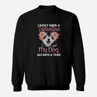 I Dont Need A Valentine I Have Got My Dog 365 Days A Year Sweatshirt - Monsterry