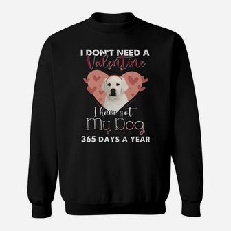 I Dont Need A Valentine I Have Got My White Labrador Sweatshirt - Monsterry