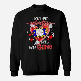 I Dont Need Valentine I Just Need More Game Sweatshirt - Monsterry