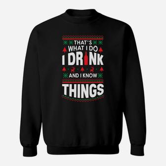I Drink And I Know Things Party Lover Ugly Christmas Sweater Sweatshirt Sweatshirt | Crazezy CA