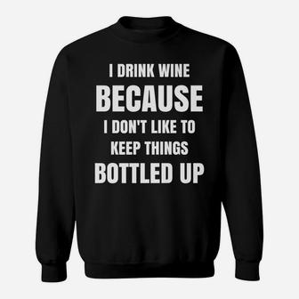 I Drink Wine Because I Dont Like To Keep Things Bottled Up Sweatshirt - Thegiftio UK