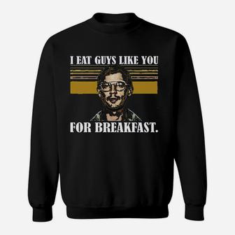 I Eat Guys Like You For Breakfast Vintage Sweatshirt | Crazezy