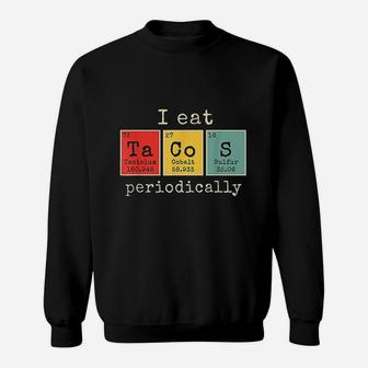 I Eat Tacos Periodically Funny Periodic Table Of Elements Sweatshirt - Thegiftio