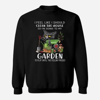 I Feel Like I Should Clean The House To My Garden Cat Funny Sweatshirt | Crazezy CA