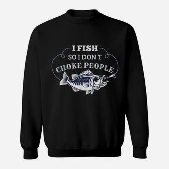 I Fish So I Don't Choke People Men Women Funny Fishing Sweatshirt | Crazezy
