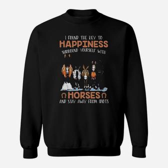 I Found The Key To Happiness Surround Yourself With Horses And Stay Away From Idiots Sweatshirt - Monsterry