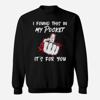 I Found This In My Pocket It's For You Sweatshirt - Monsterry