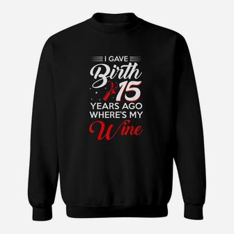 I Gave Birth 15 Years Ago Sweatshirt | Crazezy AU