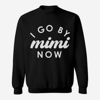 I Go By Mimi Now Sweatshirt - Monsterry
