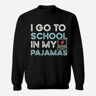 I Go To School In My Pajamas Sweatshirt - Monsterry
