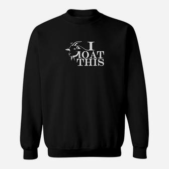 I Goat This Funny Goat Lover For Animal Lovers Sweatshirt - Thegiftio UK