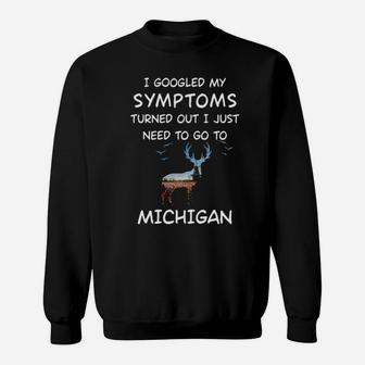 I Googled My Symptoms Turned Out I Just Need To Go To Michigan Sweatshirt - Monsterry