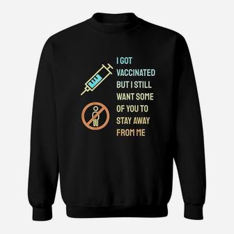 I Got Vaccinat But I Still Want You To Stay Away From Me Sweatshirt | Crazezy DE