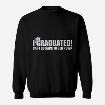I Graduated Can I Go Back To Bed Now Sweatshirt | Crazezy