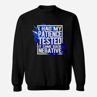 I Had My Patience Tested Im Negative Funny Sweatshirt - Thegiftio UK