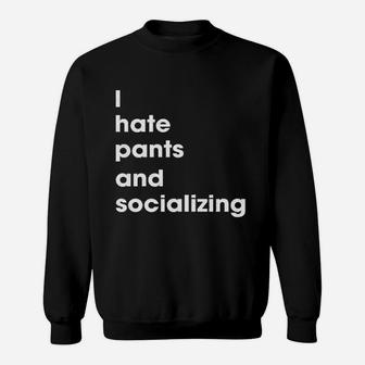 I Hate Pants And Socializing Sweatshirt | Crazezy UK